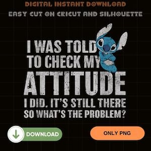 Puede incluir: Gráfico de descarga digital negro con el texto "I WAS TOLD TO CHECK MY ATTITUDE I DID. IT'S STILL THERE SO WHAT'S THE PROBLEM?" y un personaje de dibujos animados azul. Incluye el texto "DESCARGA DIGITAL INSTANTÁNEA" y "FÁCIL DE CORTAR EN CRICUT Y SILHOUETTE".