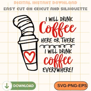 May include: Black and white graphic of a coffee cup with a red heart and the text "I will drink coffee here or there, I will drink coffee everywhere!" Digital instant download.