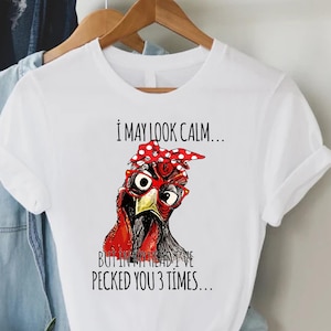 Funny Chicken Shirt, I May Look Calm But In My Head I&#39;ve Pecked You 3 Times Tshirt, Ladies Chicken Shirt, Sarcastic Quote Chicken Shirt