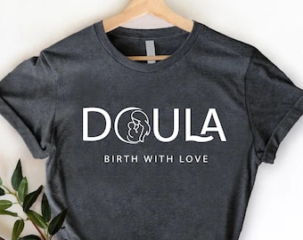 Cute Doula Tshirt, Midwife Shirt, Birth With Love Doula Tee, Gift for Doula, Labor and Delivery Nurse Shirt, Midwife Shirt,Midwifery Student