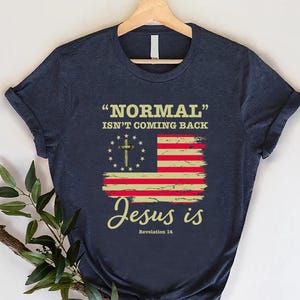 Christian Dad Tshirt, Fathers Day Tee Gift, Normal Isn't Coming Back Jesus Is Shirt