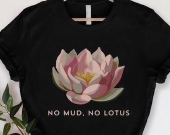 Lotus Flower T-Shirt,Zen Meditation Gift, No Mud No Lotus,Yoga Clothes for Women,Meditation Shirt, Spiritual Tshirt, Yoga Shirt,Namaste Yall