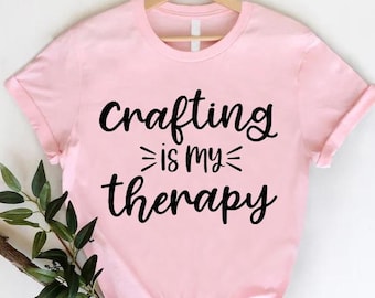 Crafting Is My Therapy Shirt, Hobbyist Shirt, Craft Lover Gift, Hobby Shirt, Craft Lover Shirt, Crafters Shirt, Gift For Crafter, Craft Life
