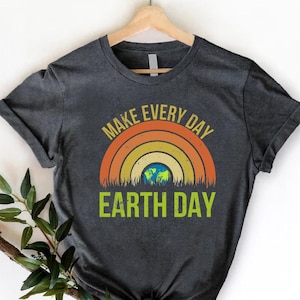 Make Every Day Earth Day Shirt, Earth Day Gift, Earth Awareness Shirt, Save The Earth Shirt, Environmental Shirt, Mother Earth Tee,Earth Tee