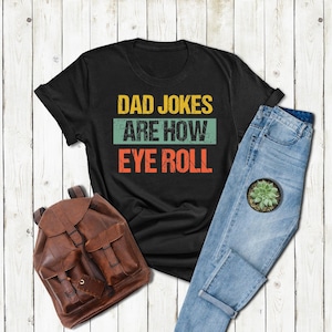 Dad Jokes Are How Eye Roll Shirt, Dad Joke Shirt, Father&#39;s Day Shirt, Father&#39;s Day Gift,Funny Daddy Shirt, Husband Gift,Dad Gift,Funny Shirt