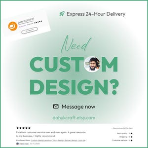 May include: A promotional graphic with a green gradient background. Text reads "Need CUSTOM DESIGN?" with a photo of a man. Includes "Express 24-Hour Delivery" and "Message now dahukcraft.etsy.com". Also shows a shop logo and customer reviews.