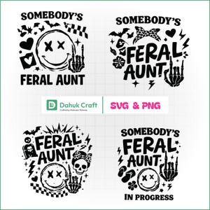 May include: Four black and white graphic designs with the text "SOMEBODY'S FERAL AUNT". Each design includes a smiley face with an X for eyes, a skeleton hand, and various other elements like bats and hearts.