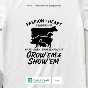 May include: White t-shirt with a black graphic featuring a cow, sheep, pig, and rabbit. Text includes "PASSION • HEART LEADERSHIP", "HARD WORK. SPORTSMANSHIP", and "GROW'EM & SHOW'EM". The shirt has a PNG transparent background.