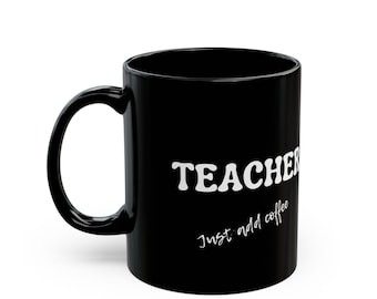 Coffee Lover Mug, Teacher Gift, Black Ceramic Mug, Coffee Addict Cup, Funny Teacher Quote Drinkware, Gift for Educator