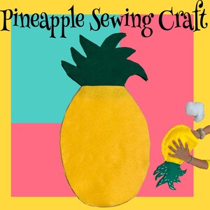 May include: A felt pineapple craft project with a yellow pineapple and green leaves. The pineapple is on a pink and blue background with the text "Pineapple Sewing Craft" at the top.