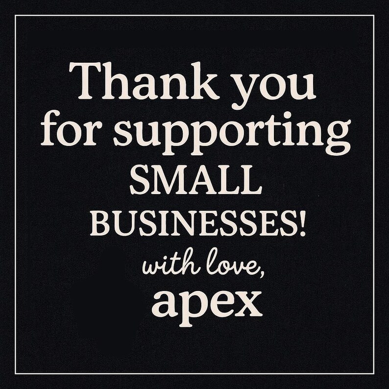 May include: A black background with white text that reads "Thank you for supporting SMALL BUSINESSES! with love, apex" inside a white border. The text is in a bold, sans-serif font.