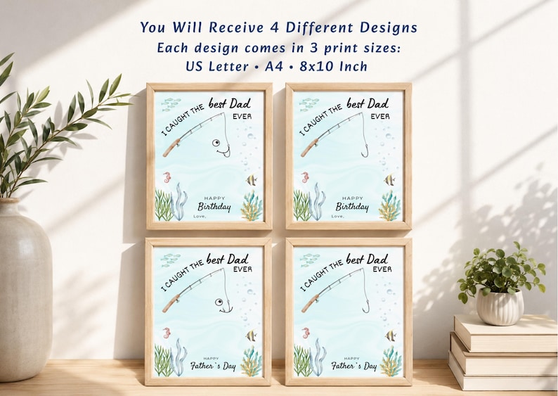 May include: Four framed prints featuring a light blue underwater background with a fishing rod graphic and the text I CAUGHT THE best Dad EVER. Two prints include the text HAPPY BIRTHDAY and two include HAPPY Father's Day. Text states 4 designs.