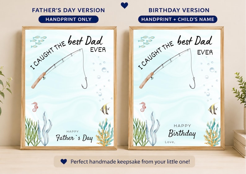 May include: Two framed prints featuring a light blue underwater background with a fishing rod illustration and the text I CAUGHT THE best Dad EVER. One print says HAPPY Father's Day, the other says HAPPY Birthday with space for a handprint.