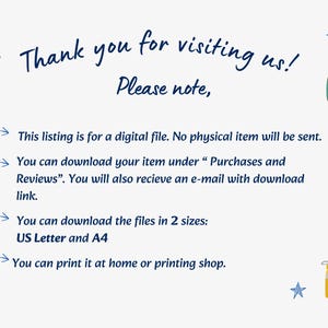 May include: A digital file information card with dark blue text reading Thank you for visiting us! Please note, This listing is for a digital file. No physical item will be sent. You can download your item under Purchases and Reviews. You will also recieve an e-mail with download link. You can download the files in 2 sizes: US Letter and A4. You can print it at home or printing shop. Decorated with small colorful icons of books, a backpack, pencils, and a water bottle.