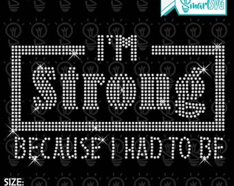 Peut inclure: Un motif de strass numérique pour un t-shirt ou un autre vêtement. Le motif présente le texte "I'm Strong Because I Had To Be" dans une police de strass blanche sur un fond noir. Le motif mesure 10,929 pouces de large et 6,345 pouces de haut.