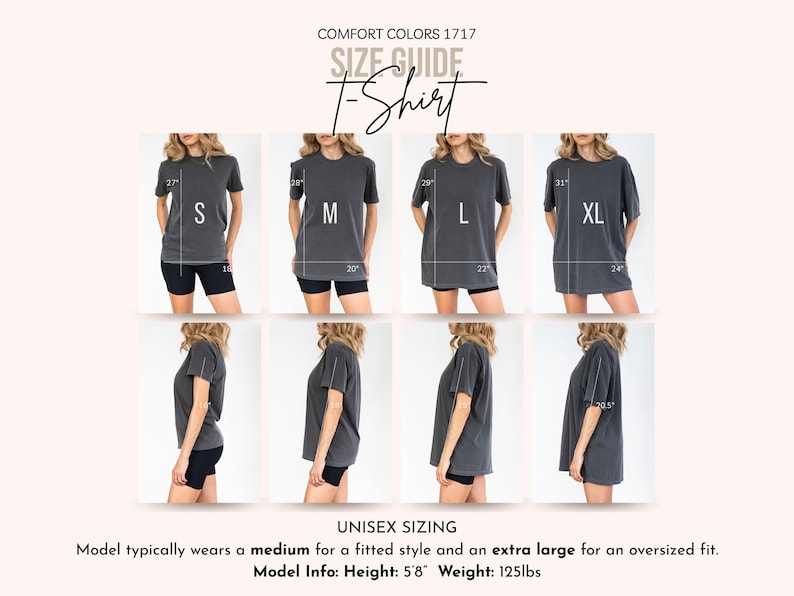 May include: A size guide for a Comfort Colors 1717 T-shirt, featuring multiple images of a person wearing the shirt in sizes S, M, L, and XL. Measurements are provided in inches. The text reads "UNISEX SIZING". Model info: Height 5'8", Weight 125lbs.