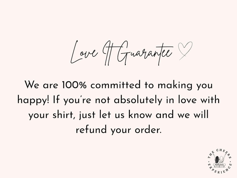 May include: A light pink background with the text "Love It Guarantee" in a handwritten font. Below, the text reads, "We are 100% committed to making you happy! If you're not absolutely in love with your shirt, just let us know and we will refund your order."