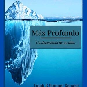 May include: A book cover with a blue and white iceberg illustration. The title "Más Profundo" is displayed prominently, with the subtitle "Un devocional de 30 días." The authors' names, Frank & Samuel Gervasi, are at the bottom, with the text "UN TIEMPO PARA ACERCARNOS A DIOS" at the top.