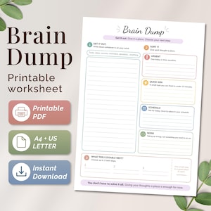 May include: A printable Brain Dump worksheet featuring sections for sorting thoughts, including categories for urgent tasks, quick wins, scheduling, and noise. The document includes a space for actionable steps and text prompts like Get it out and Sort it.