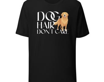 Labrador RetrieverDog Hair Don't Care | Dog Lover Gift| Pet Owner Shirt | Lab Dog Graphic Tee | Black Yellow Chocolate Lab Shirt