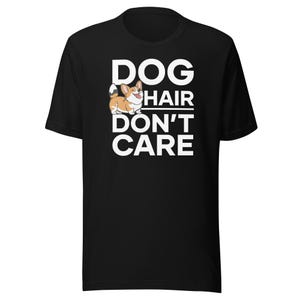 コーギー犬の毛を気にしないTシャツ（ユニセックス） | ペンブローク・ウェルシュ・コーギー犬用Tシャツ | かわいいコーギー愛好家向けシャツ | 愛犬ママ・パパへのギフト | ペットオーナー向けアパレル