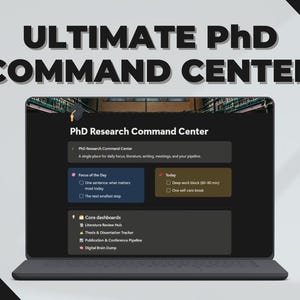 May include: A laptop displaying the text "ULTIMATE PhD COMMAND CENTER". The screen shows a dashboard titled "PhD Research Command Center" with sections for daily focus, core dashboards, and other tools for academic work.