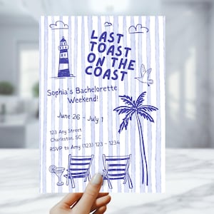 May include: A blue and white invitation with the text "LAST TOAST ON THE COAST" and "Sophia's Bachelorette Weekend!" features a lighthouse, palm tree, and beach chairs. The invitation includes the date, address, and RSVP information.
