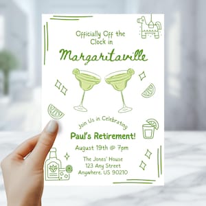 May include: A white invitation with green text and illustrations. The text reads "Officially Off the Clock in Margaritaville" and "Paul's Retirement!" with the date and time. Includes margarita glasses and a bottle illustration.