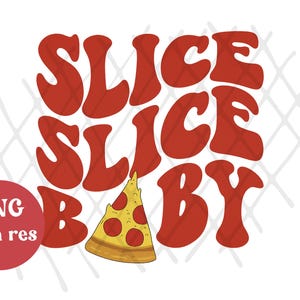 May include: A graphic design with the words "SLICE SLICE BABY" in large, red, retro-style letters. A slice of pizza with pepperoni is featured below the text. A red circle with the text "PNG high res" is in the lower left corner.