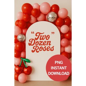 May include: A decorative arch with red and pink balloons, two disco balls, and a cherry balloon. The arch has the text "Two Dozen Roses" in red script. A red circle with the text "PNG INSTANT DOWNLOAD" is at the bottom.