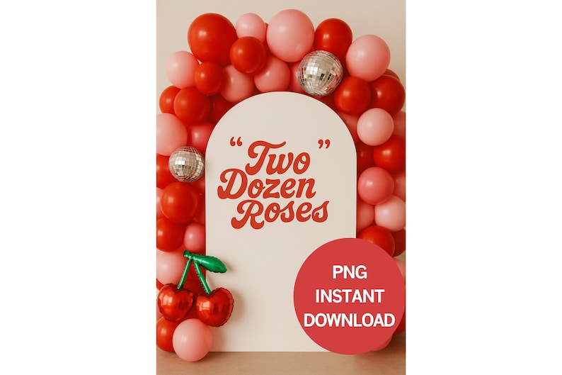 May include: A decorative arch with red and pink balloons, two disco balls, and a cherry balloon. The arch has the text "Two Dozen Roses" in red script. A red circle with the text "PNG INSTANT DOWNLOAD" is at the bottom.