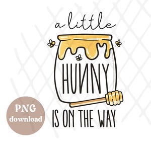 May include: A digital graphic featuring a honey pot with the word "HUNNY" inside. The text "a little is on the way" is above and below the pot. Two bees and a honey dipper are also included in the design. The image is a PNG download.