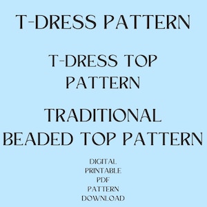 Peut inclure: Fond bleu clair avec texte noir. Le texte indique : T-DRESS PATTERN, T-DRESS TOP PATTERN, TRADITIONAL BEADED TOP PATTERN. En dessous, le texte indique : DIGITAL, PRINTABLE, PDF, PATTERN, DOWNLOAD.