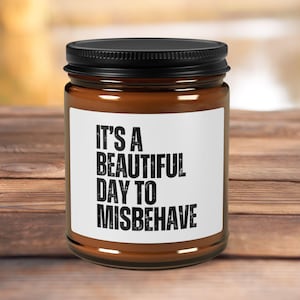 Funny Scented Soy Candle | It&#39;s a Beautiful Day to Misbehave Candle | Gift for Friends | Funny Home Decor | Funny Gift for Him or Her
