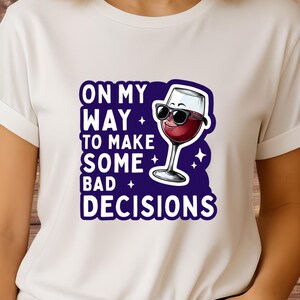 On My Way to Make Bad Decisions PNG File | Funny Quote for T-shirts Gifts Mugs Bags | On My Way to Make Bad Decisions Quote | Gifts for Her