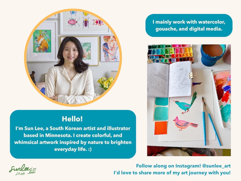 Op de afbeelding: Een promotionele afbeelding met een kunstenaar in een cirkelvormig kader, met tekstvakken die zeggen: Hello! I'm Sun Lee, a South Korean artist and illustrator based in Minnesota. I create colorful, and whimsical artwork inspired by nature to brighten everyday life. :) I mainly work with watercolor, gouache, and digital media. Follow along on Instagram! @sunlee_art I'd love to share more of my art journey with you! Sunlee Shop.