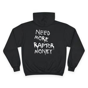 May include: Black hooded sweatshirt with the text "NEED MORE RAPTOR MONEY" in white, stylized lettering. The hoodie features a drawstring hood and long sleeves. The sweatshirt is made of a soft, comfortable material.