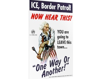 ICE, Border Patrol! Now Hear This! | Baker & Godwin Poster