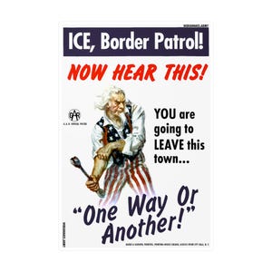 Puede incluir: Un cartel vintage con el Tío Sam con atuendo patriótico, sosteniendo una herramienta. El texto dice "ICE, Border Patrol! NOW HEAR THIS! YOU are going to LEAVE this town... One Way Or Another!" en letras rojas y negras.