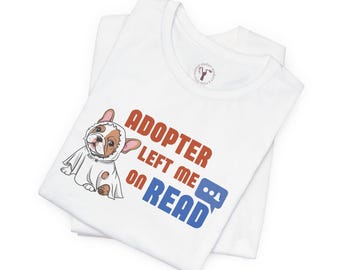 Funny Shelter Dog T-Shirt – Adopter Left Me On Read, Animal Rescue Tee