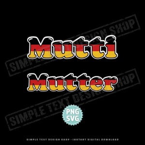 May include: A black background features the German words "Mutti" and "Mutter" in a bubble font, colored with the German flag's black, red, and yellow. A teal PNG SVG badge is at the bottom. The text "SIMPLE TEXT DESIGN SHOP" is also present.
