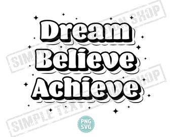 Dream Believe Achieve Fichiers numériques PNG + SVG, design inspirant et motivant, ondes positives, téléchargement immédiat