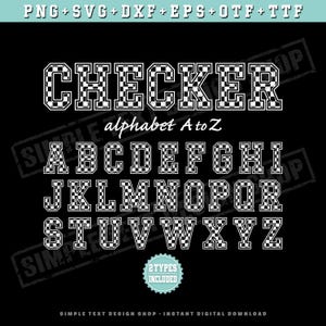 May include: A digital alphabet set featuring letters A through Z in a black and white checkered pattern. The text reads CHECKER alphabet A to Z and 2 TYPES INCLUDED. File formats listed at the top include PNG, SVG, DXF, EPS, OTF, and TTF.