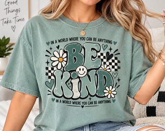Be Kind Shirt, In a World Where You Can Be Anything Be Kind Tee, Retro Kindness Graphic T-Shirt, Positive Message Shirt, Comfort Colors Tee