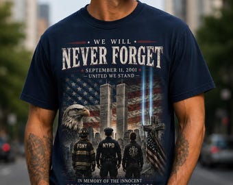 We Will Never Forget 9/11 Memorial Shirt, September 11 2001 Tribute Tee, Never Forget Shirt, Patriot Day T-Shirt, FDNY NYPD Hero Tribute