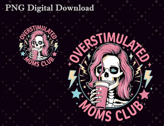 Skeleton Overstimulated Mom Club PNG - Funny Mom Shirt Design (Digital Download)
