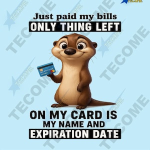 Funny Otter Quote PNG | Just Paid My Bills Digital Download | Broke Humor Animal Clipart | 300 DPI Cute Otter Holding Card Art