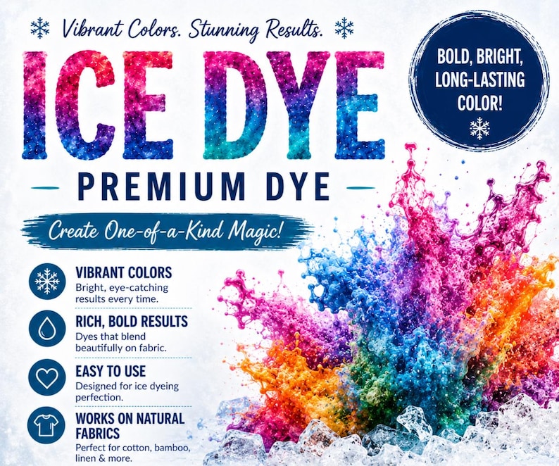 May include: A promotional graphic for ice dye featuring the text ICE DYE PREMIUM DYE, Vibrant Colors. Stunning Results., BOLD, BRIGHT, LONG-LASTING COLOR!, and Create One-of-a-Kind Magic!. A colorful explosion of pink, blue, and orange dye over ice.