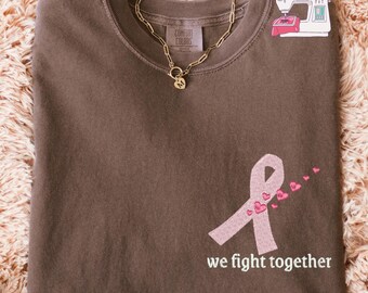 Breast Cancer Awareness Comfort Colors T-Shirt, Embroidered We Fight Together Cancer Tee, Pink Ribbon Support Shirt, E275
