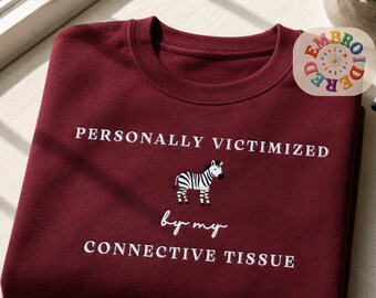 Ehlers Danlos Syndrome Sweatshirt, Personally Victimized By Connective Tissue, Chronic Illness Awareness